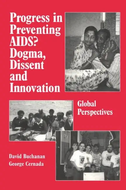 Progress in Preventing Aids?: Dogma, Dissent and Innovation - Global Perspectives by David Ross Buchanan, George Peter Cernada