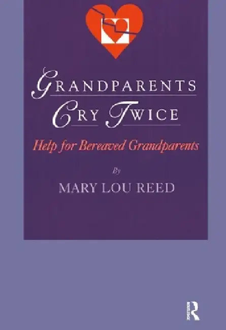 Grandparents Cry Twice: Help for Bereaved Grandparents by Mary Lou Reed