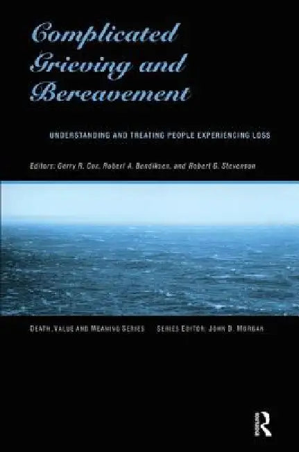 Complicated Grieving and Bereavement: Understanding and Treating People Experiencing Loss by Gerry Cox