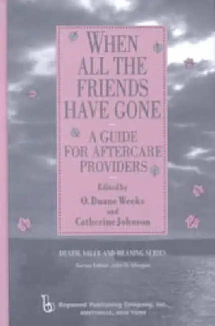 When All The Friends Have Gone: A Guide For Aftercare Providers by Duane Weeks