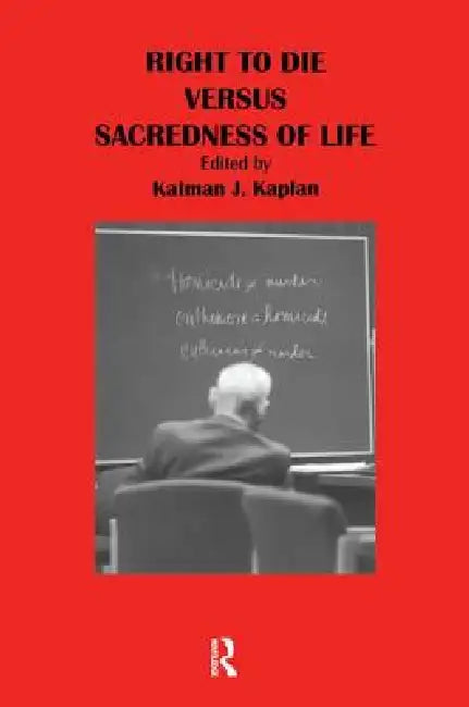 Right to Die Versus Sacredness of Life by Kalman Kaplan