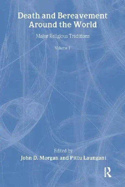 Death and Bereavement Around the World: Major Religious Traditions by John D. Morgan