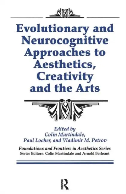 Evolutionary and Neurocognitive Approaches to Aesthetics, Creativity and the Arts by Colin Martindale, Paul Locher, Vladimir Petrov