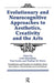 Evolutionary and Neurocognitive Approaches to Aesthetics, Creativity and the Arts by Colin Martindale, Paul Locher, Vladimir Petrov