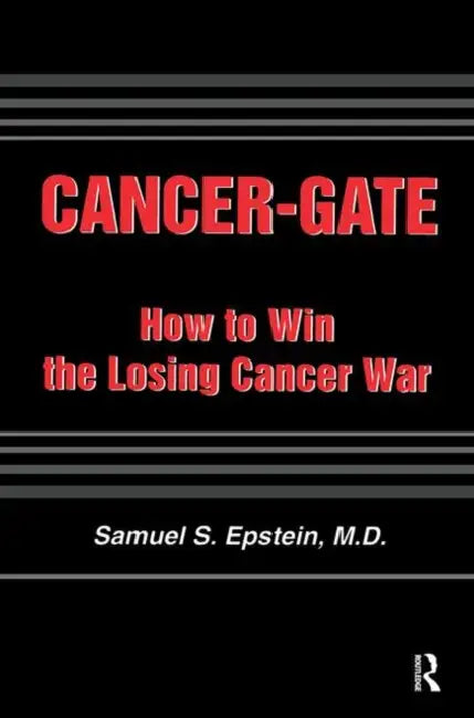 Cancer-Gate: How to Win the Losing Cancer War by Samuel Epstein