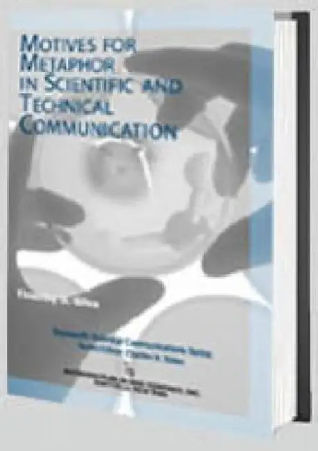 Motives for Metaphor in Scientific and Technical Communication by Timothy Giles