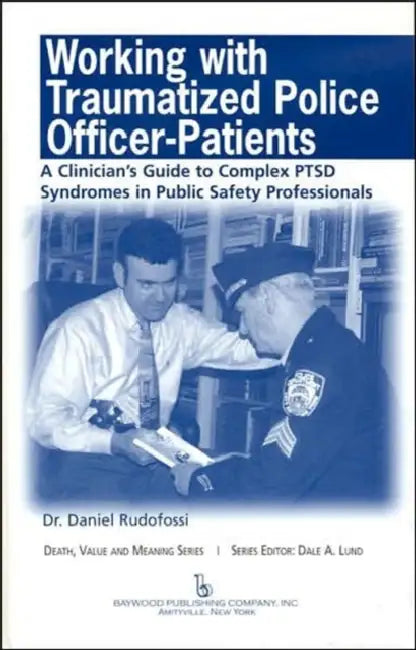 Working With Traumatized Police-Officer Patients: A Clinician'S Guide To Complex Ptsd Syndromes In Public Safety Professionals by Daniel Rudofossi