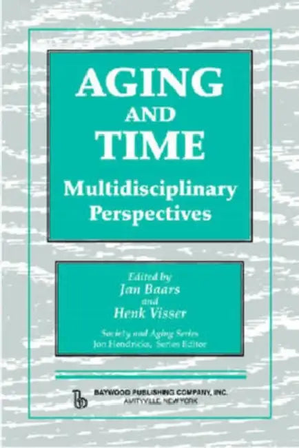 Aging and Time: Multidisciplinary Perspectives, Illustrated Edition by Henk Visser, Jan Baars
