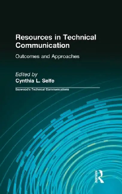 Resources in Technical Communication: Outcomes and Approaches by Cynthia Selfe