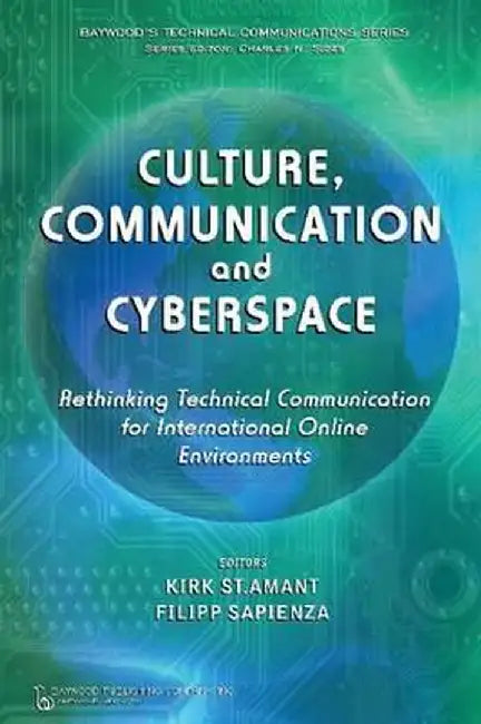 Culture, Communication and Cyberspace: Rethinking Technical Communication for International Online Environments by Kirk St. Amant