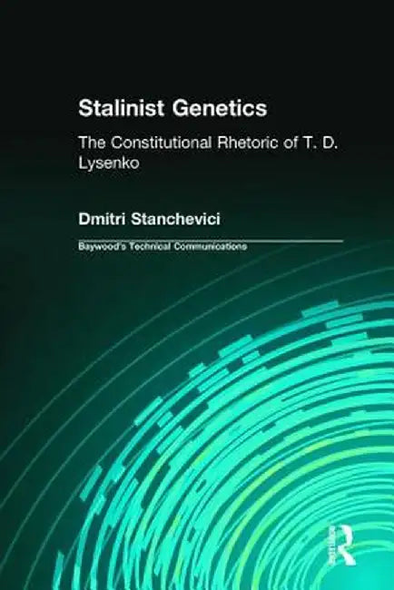 Stalinist Genetics: The Constitutional Rhetoric of T. D. Lysenko by Dmitri Stanchevici