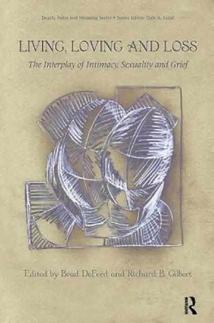 Living, Loving and Loss: The Interplay of Intimacy, Sexuality and Grief by Brad DeFord