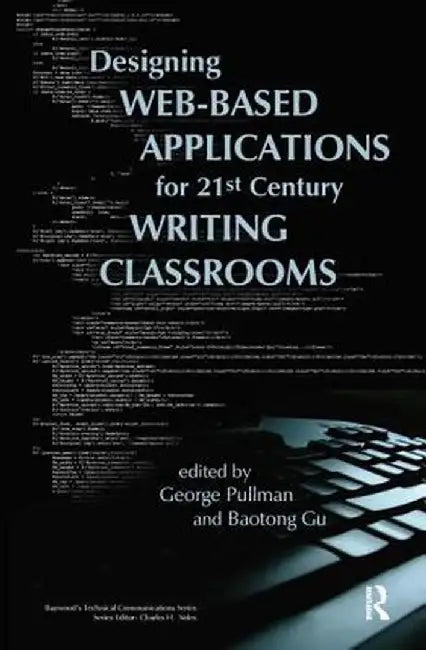 Designing Web-Based Applications for 21st Century Writing Classrooms by George Pullman