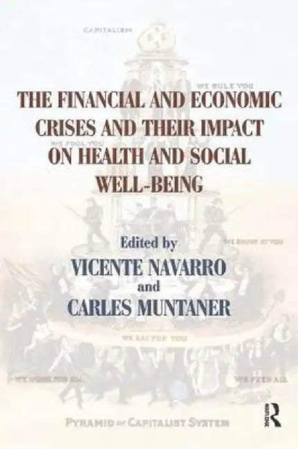 The Financial and Economic Crises and Their Impact on Health and Social Well-Being by Vicente Navarro