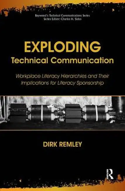 Exploding Technical Communication: Workplace Literacy Hierarchies and Their Implications for Literacy Sponsorship by Remley Dirk