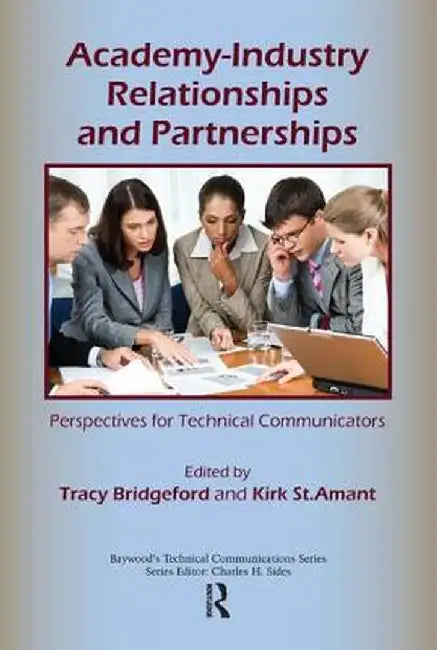 Academy-Industry Relationships and Partnerships: Perspectives for Technical Communicators by Tracy Bridgeford