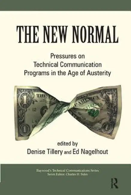 The New Normal: Pressures on Technical Communication Programs in the Age of Austerity by Denise Tillery