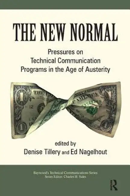 The New Normal: Pressures on Technical Communication Programs in the Age of Austerity by Denise Tillery