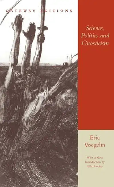 Science, Politics and Gnosticism: Two Essays by Eric Voegelin