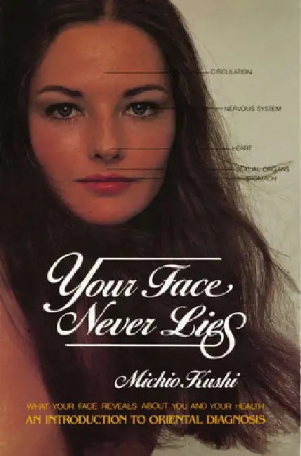 Your Face Never Lies: What Your Face Reveals About You and Your Health, an Introduction to Oriental Diagnosis by Michio Kushi