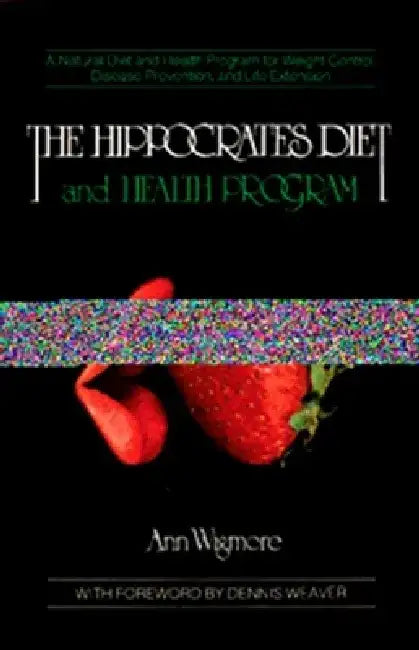 The Hippocrates Diet and Health Program: A Natural Diet and Health Program for Weight Control, Disease Prevention, and by Ann Wigmore