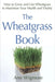 The Wheatgrass Book: How to Grow and Use Wheatgrass to Maximize Your Health and Vitality by Ann Wigmore