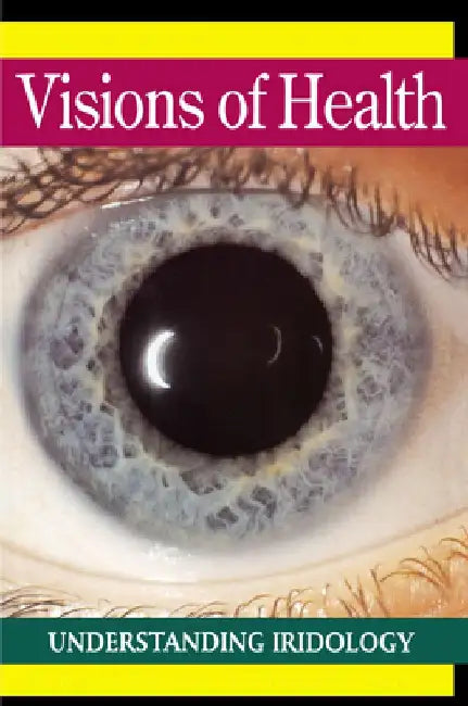 Visions of Health: Understanding Iridology by Bernard Jensen