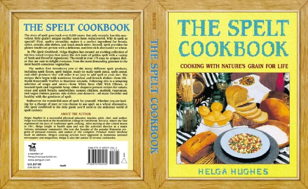 The Spelt Cookbook: Cooking with Nature's Grain for Life by Helga Hughes