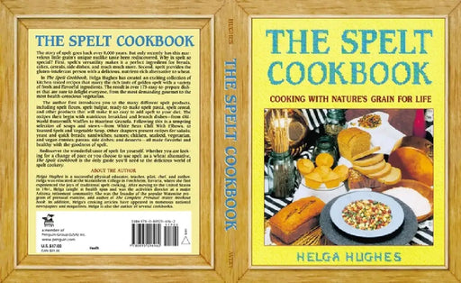 The Spelt Cookbook: Cooking with Nature's Grain for Life by Helga Hughes