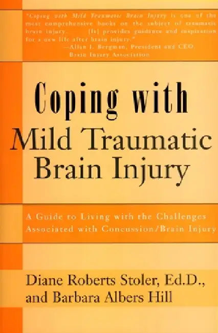 Coping with Mild Traumatic Brain Injury: A Guide to Living with the Challenges Associated with Concussion/Brain Injury by Diane Roberts Stoler
