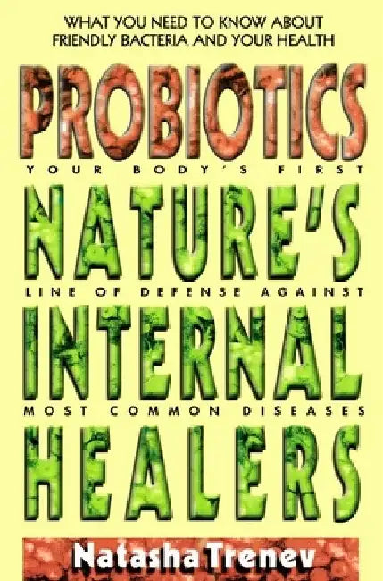 Probiotics: Nature's Internal Healers by Natasha Trenev