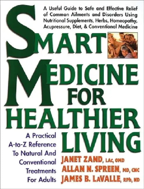 Smart Medicine for Healthier Living: A Practical A-to-Z Reference to Natural and Conventional Treatments by Janet Zand
