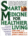 Smart Medicine for Healthier Living: A Practical A-to-Z Reference to Natural and Conventional Treatments by Janet Zand
