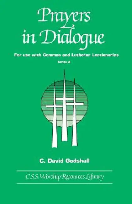 Prayers in Dialogue: For Use with Common and Lutheran Lectionaries: Series A by C. David Godshall
