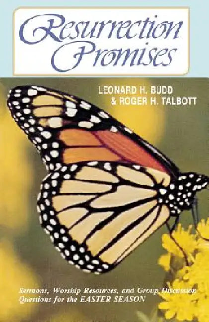 Resurrection Promises: Sermons, Worship Resources, and Group Discussion Questions for the Easter Season by Leonard H. Budd, Roger G. Talbott, Michael L. Sherer