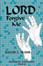 Lord Forgive Me: Prayers of Confession Cycle B by David L. Wade