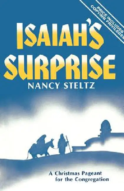 Isaiah's Surprise: A Christmas Pageant For The Congregation by Nancy Steltz