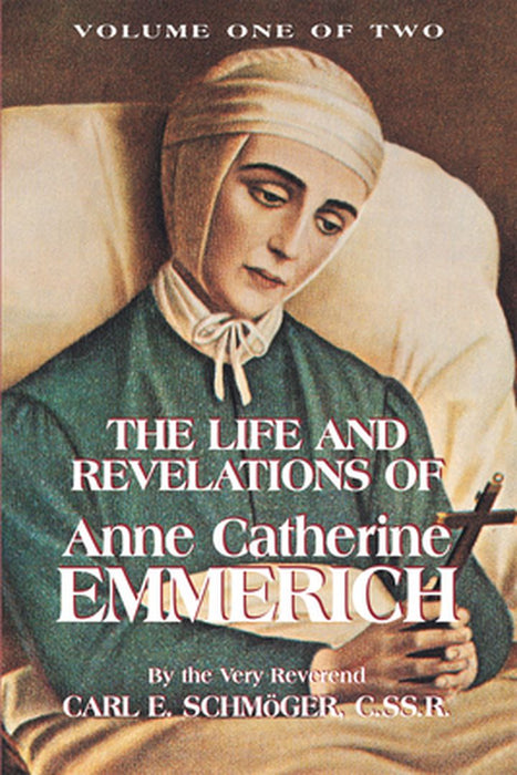 The Life & Revelations of Anne Catherine Emmerich, Vol. 1 by Schmoger, K. E.
