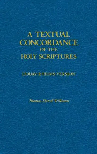 A Textual Concordance of Holy Scripture: Arranged by Topic and Giving the Actual Passages by Thomas David Williams