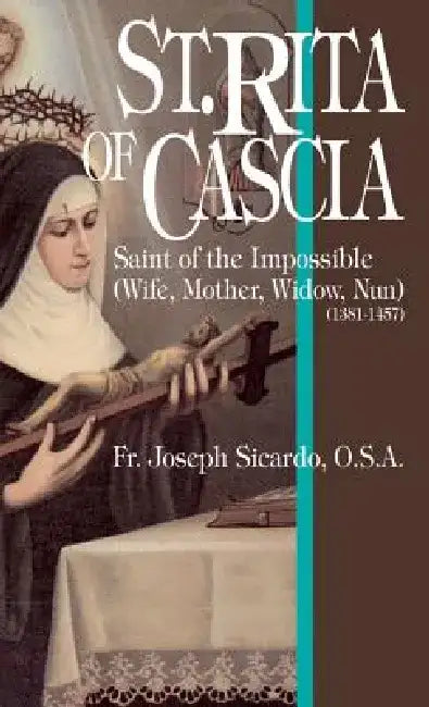 St. Rita of Cascia: Saint of the Impossible by Joseph Sicardo