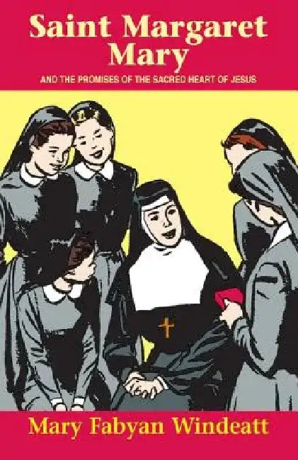 St. Margaret Mary: And the Promises of the Sacred Heart of Jesus by Windeatt