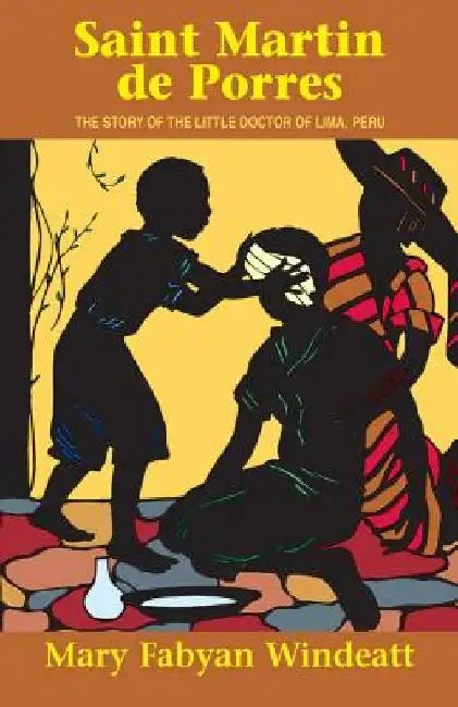 Saint Martin de Porres: The Story of the Little Doctor of Lima, Peru by Windeatt