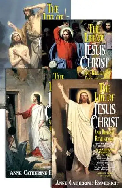 The Life of Jesus Christ and Biblical Revelations (4 Volume Set): From the Visions of Ven. Anne Catherine Emmerich by Catherine Emmerich