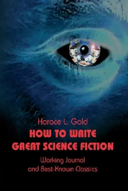 How to Write Great Science Fiction by Horace L. Gold