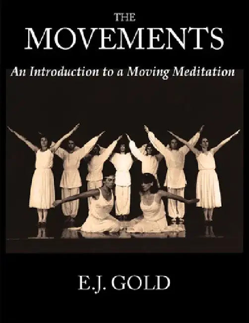 The Movements: An Introduction to a Moving Meditation by E. J. Gold