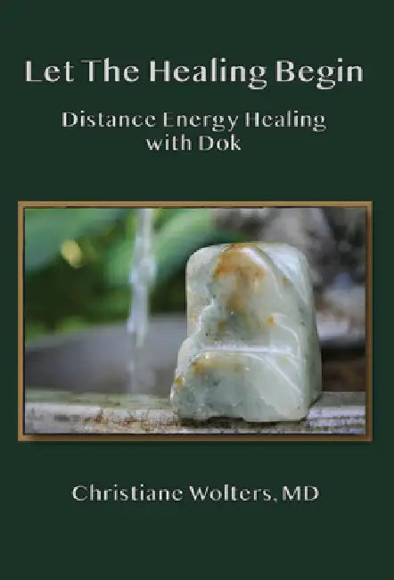 Let the Healing Begin: Distance Energy Healing with Dok by Christiane Wolters