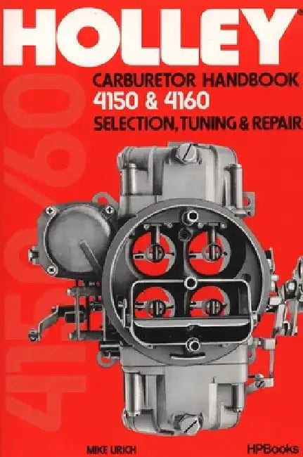 Holley Carburetor Handbook, Models 4150 & 4160: Selection, Tuning & Repair by Mike Urich