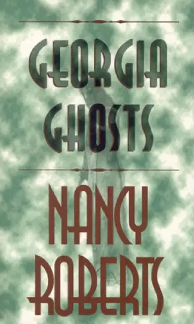 Georgia Ghosts by Nancy Roberts