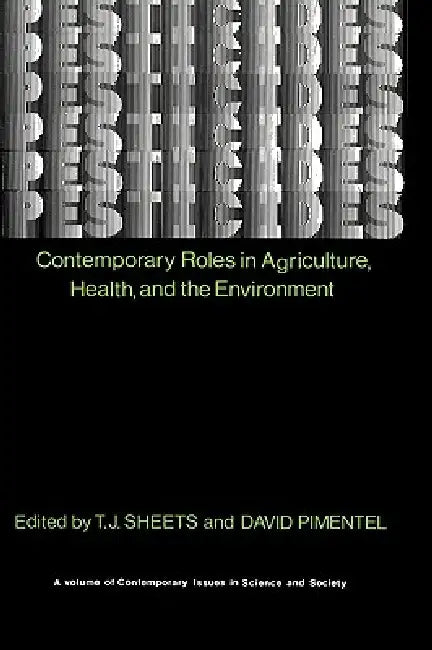 Pesticides: Contemporary Roles in Agriculture, Health, and Environment by T. J. Sheets, David Pimentel