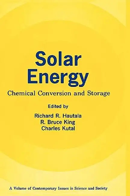 Solar Energy: Chemical Conversion and Storage by Richard R. Hautala